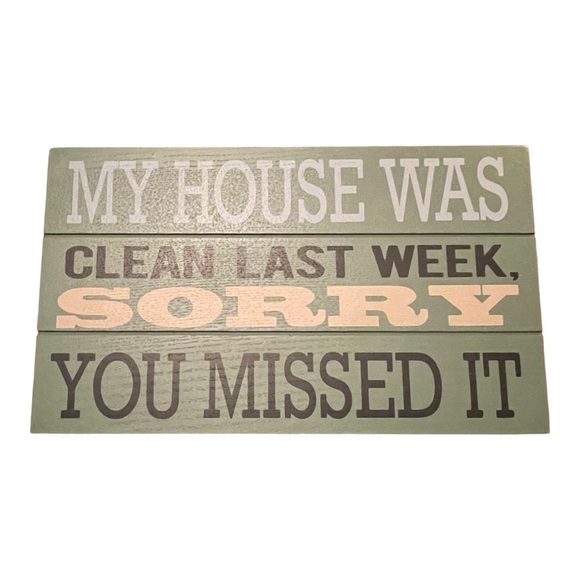 Other - Home Decor Sign: “My House was clean last week Sorry you missed it”